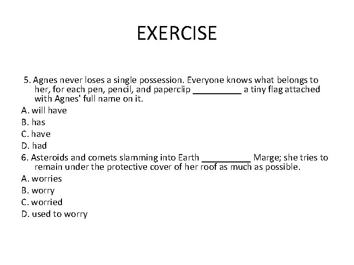 EXERCISE 5. Agnes never loses a single possession. Everyone knows what belongs to her,