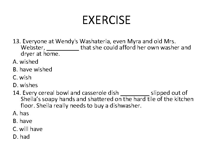 EXERCISE 13. Everyone at Wendy's Washateria, even Myra and old Mrs. Webster, _____ that