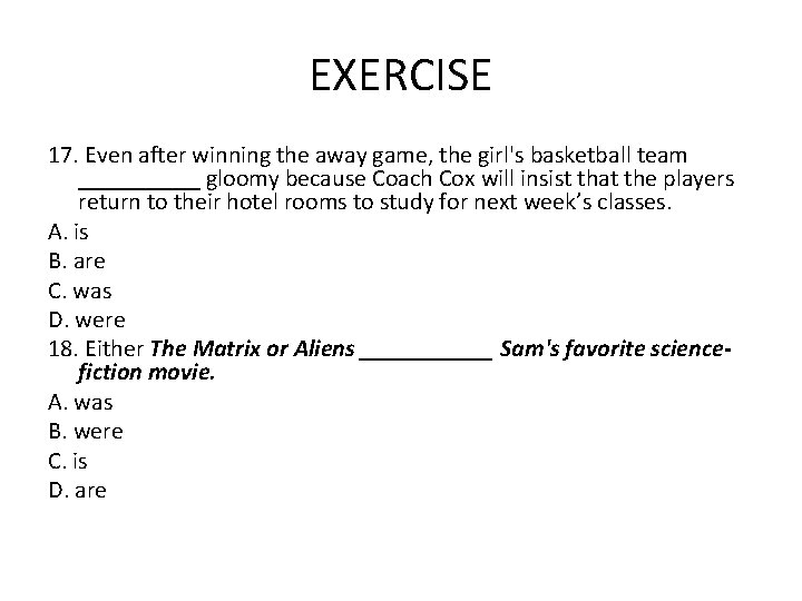 EXERCISE 17. Even after winning the away game, the girl's basketball team _____ gloomy