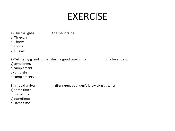 EXERCISE 7 - The trail goes _____ the mountains. a) Through b) Threw c)