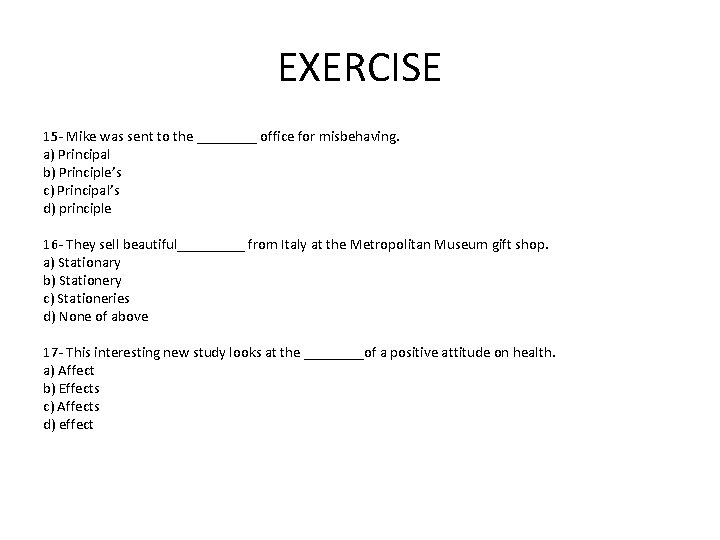 EXERCISE 15 - Mike was sent to the ____ office for misbehaving. a) Principal