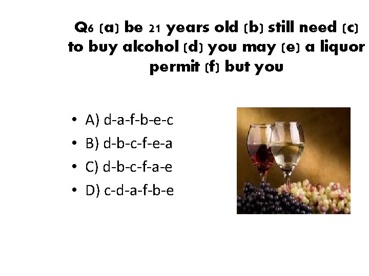 Q 6 (a) be 21 years old (b) still need (c) to buy alcohol