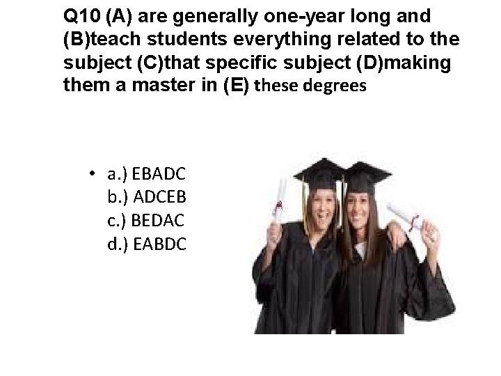 Q 10 (A) are generally one-year long and (B)teach students everything related to the