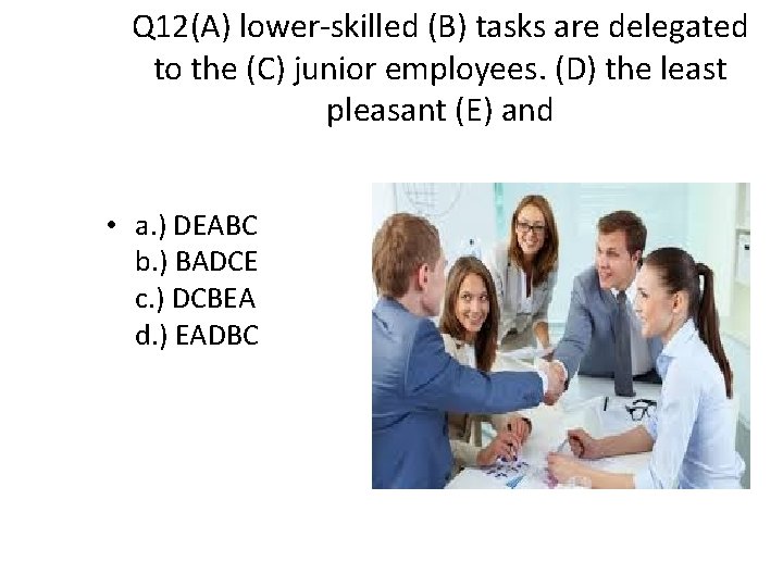 Q 12(A) lower-skilled (B) tasks are delegated to the (C) junior employees. (D) the