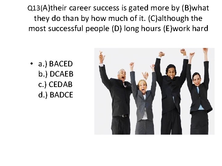 Q 13(A)their career success is gated more by (B)what they do than by how
