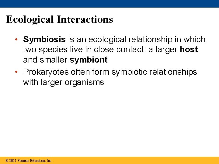 Ecological Interactions • Symbiosis is an ecological relationship in which two species live in