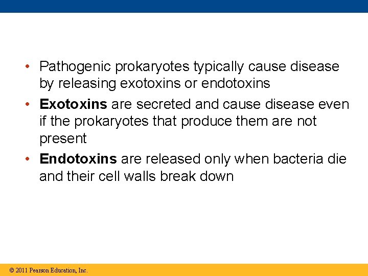  • Pathogenic prokaryotes typically cause disease by releasing exotoxins or endotoxins • Exotoxins