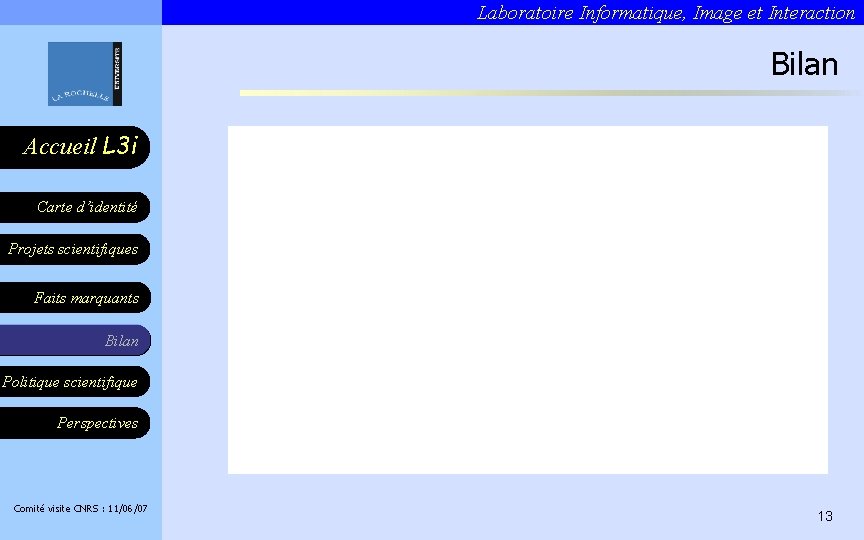 Laboratoire Informatique, Image et Interaction Bilan Accueil L 3 i Carte d’identité Projets scientifiques