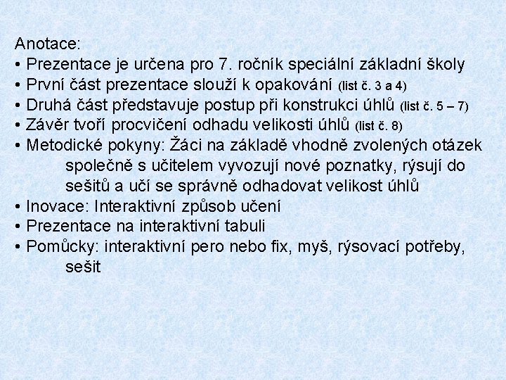 Anotace: • Prezentace je určena pro 7. ročník speciální základní školy • První část