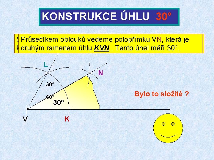 KONSTRUKCE ÚHLU 30° Se Průsečíkem stejným Pomocí Jehlu poloměrem oblouků kružítka vedeme sestrojíme opíšeme