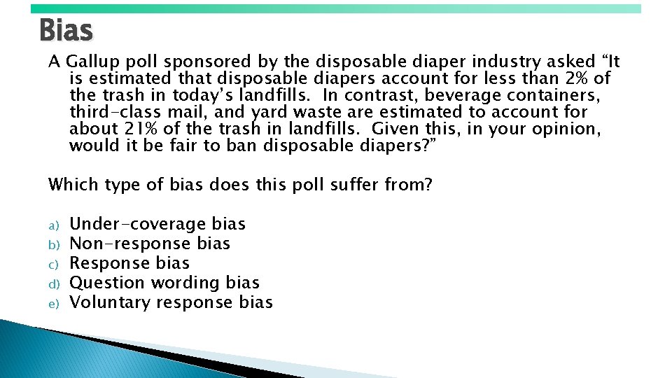 Bias A Gallup poll sponsored by the disposable diaper industry asked “It is estimated