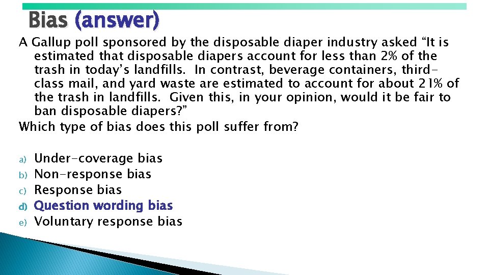 Bias (answer) A Gallup poll sponsored by the disposable diaper industry asked “It is