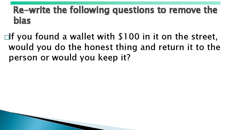 Re-write the following questions to remove the bias �If you found a wallet with