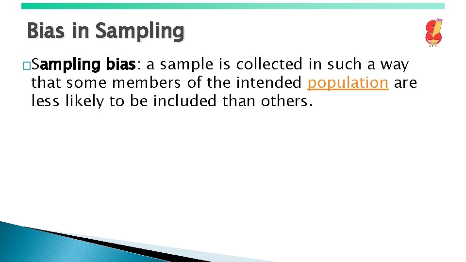 Bias in Sampling �Sampling bias: a sample is collected in such a way that
