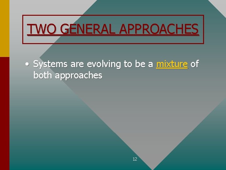 TWO GENERAL APPROACHES • Systems are evolving to be a mixture of both approaches