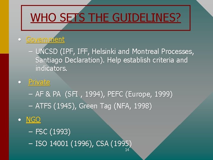 WHO SETS THE GUIDELINES? • Government – UNCSD (IPF, IFF, Helsinki and Montreal Processes,