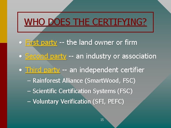 WHO DOES THE CERTIFYING? • First party -- the land owner or firm •