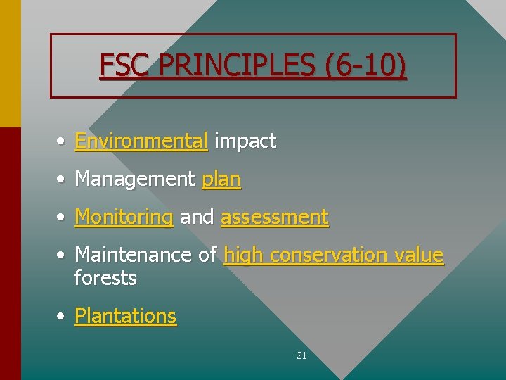 FSC PRINCIPLES (6 -10) • Environmental impact • Management plan • Monitoring and assessment