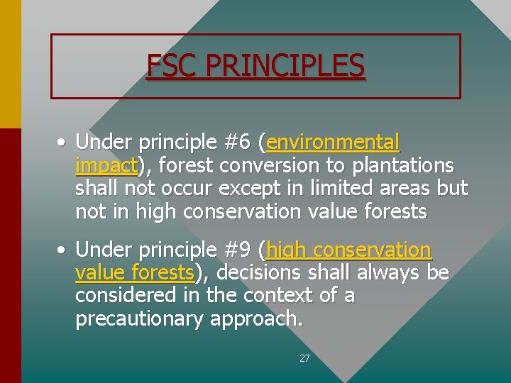 FSC PRINCIPLES • Under principle #6 (environmental impact), forest conversion to plantations shall not