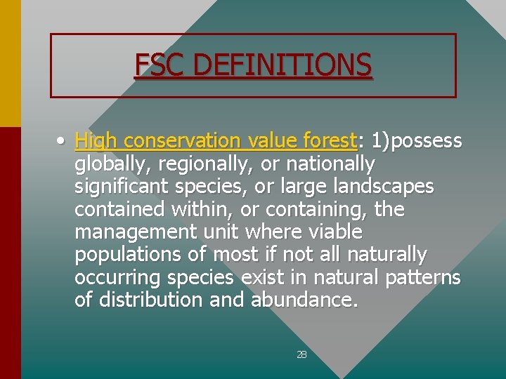 FSC DEFINITIONS • High conservation value forest: 1)possess globally, regionally, or nationally significant species,