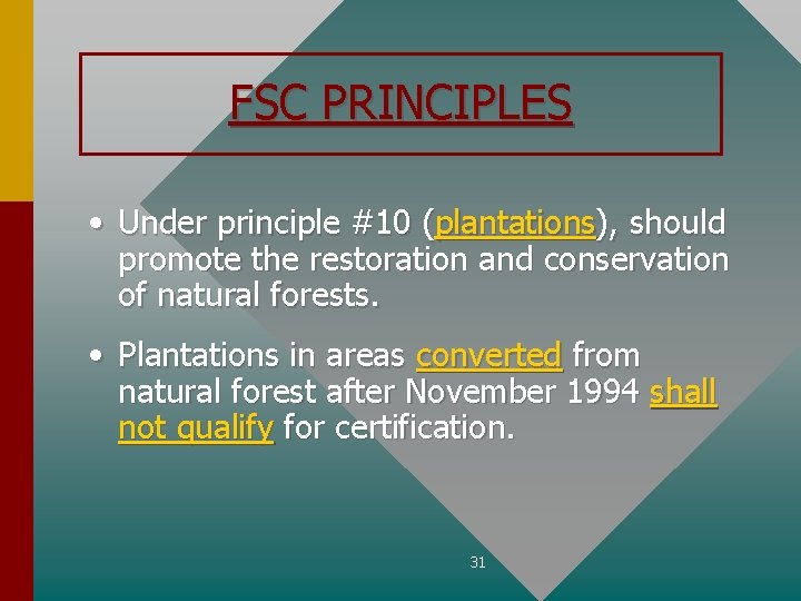 FSC PRINCIPLES • Under principle #10 (plantations), should promote the restoration and conservation of