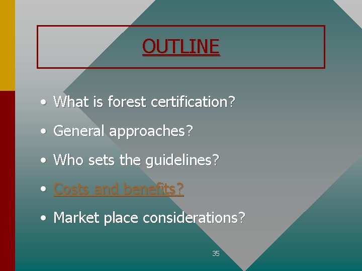 OUTLINE • What is forest certification? • General approaches? • Who sets the guidelines?