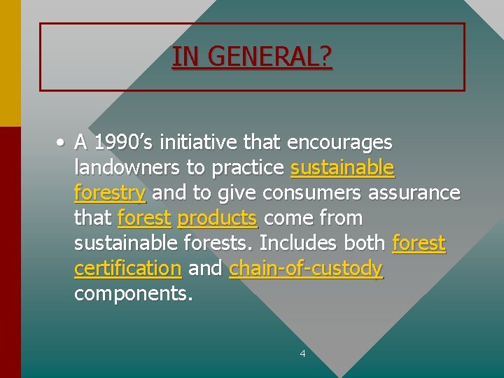 IN GENERAL? • A 1990’s initiative that encourages landowners to practice sustainable forestry and