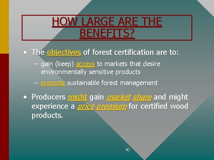 HOW LARGE ARE THE BENEFITS? • The objectives of forest certification are to: –