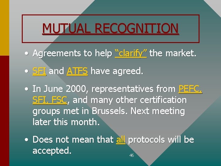 MUTUAL RECOGNITION • Agreements to help “clarify” the market. • SFI and ATFS have