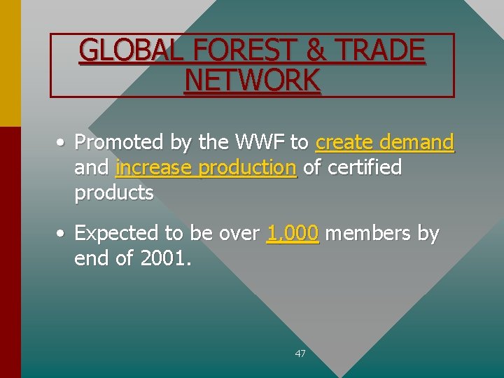 GLOBAL FOREST & TRADE NETWORK • Promoted by the WWF to create demand increase