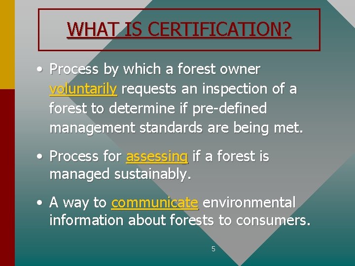WHAT IS CERTIFICATION? • Process by which a forest owner voluntarily requests an inspection