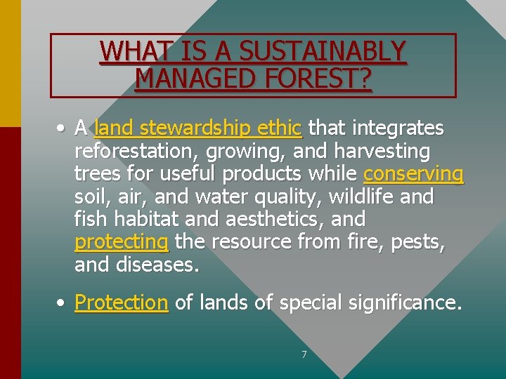 WHAT IS A SUSTAINABLY MANAGED FOREST? • A land stewardship ethic that integrates reforestation,