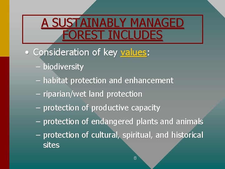 A SUSTAINABLY MANAGED FOREST INCLUDES • Consideration of key values: – biodiversity – habitat