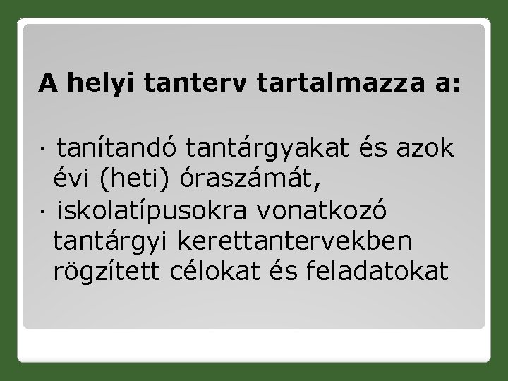 A helyi tanterv tartalmazza a: · tanítandó tantárgyakat és azok évi (heti) óraszámát, ·