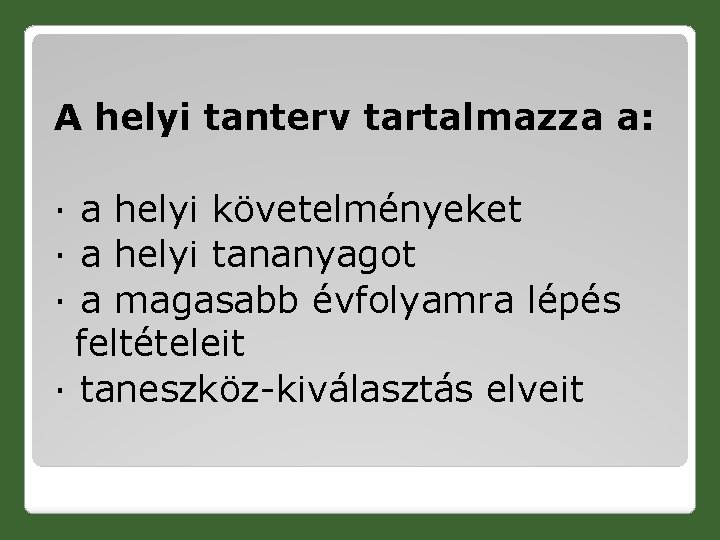 A helyi tanterv tartalmazza a: · a helyi követelményeket · a helyi tananyagot ·