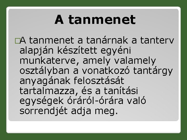 A tanmenet �A tanmenet a tanárnak a tanterv alapján készített egyéni munkaterve, amely valamely