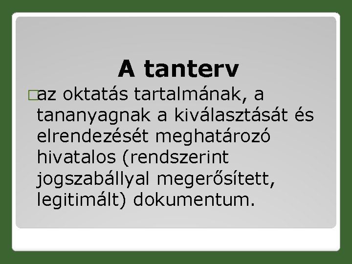 A tanterv �az oktatás tartalmának, a tananyagnak a kiválasztását és elrendezését meghatározó hivatalos (rendszerint