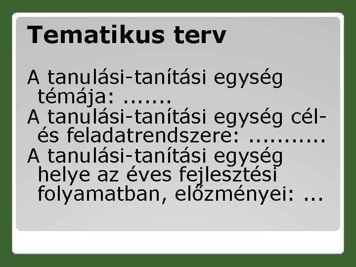 Tematikus terv A tanulási-tanítási egység témája: . . . . A tanulási-tanítási egység cél-