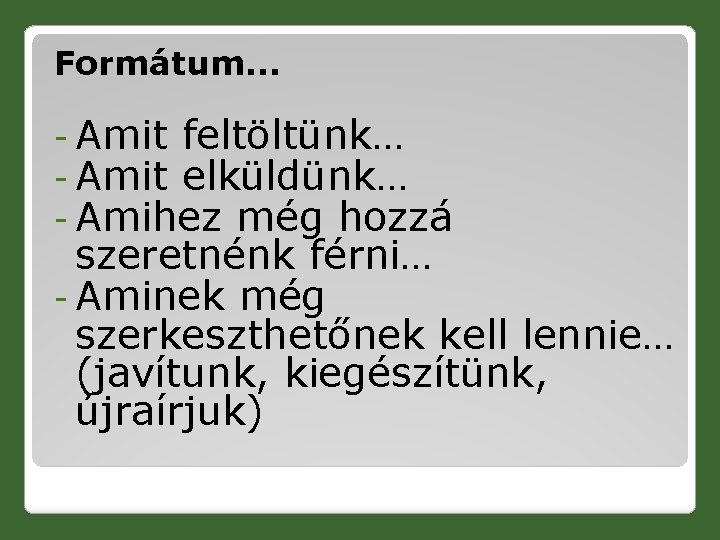 Formátum… - Amit feltöltünk… - Amit elküldünk… - Amihez még hozzá szeretnénk férni… -