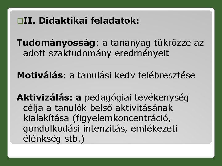 �II. Didaktikai feladatok: Tudományosság: a tananyag tükrözze az adott szaktudomány eredményeit Motiválás: a tanulási