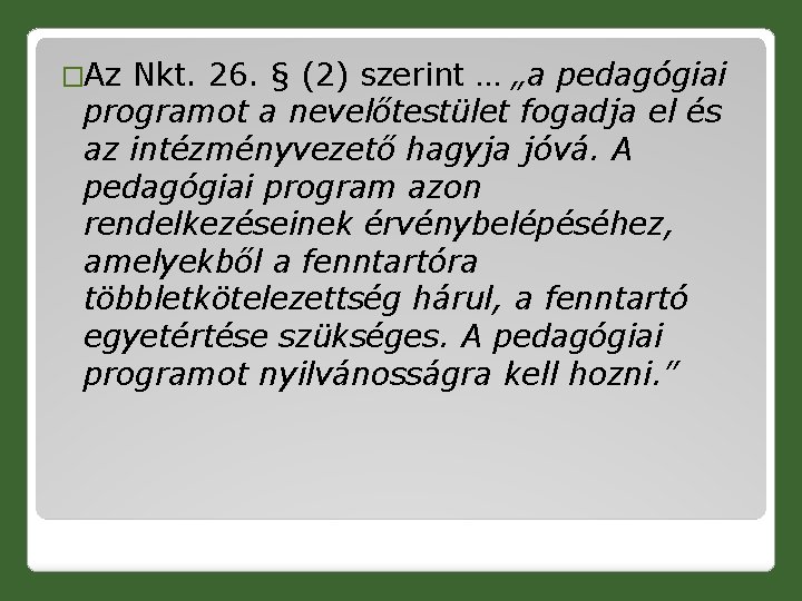 �Az Nkt. 26. § (2) szerint … „a pedagógiai programot a nevelőtestület fogadja el