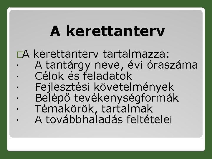 A kerettanterv �A kerettanterv tartalmazza: · A tantárgy neve, évi óraszáma · Célok és