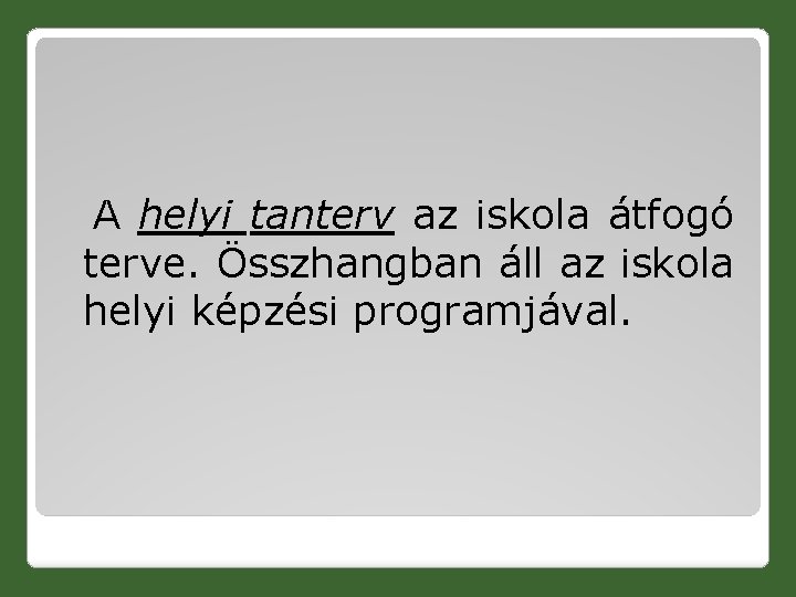  A helyi tanterv az iskola átfogó terve. Összhangban áll az iskola helyi képzési