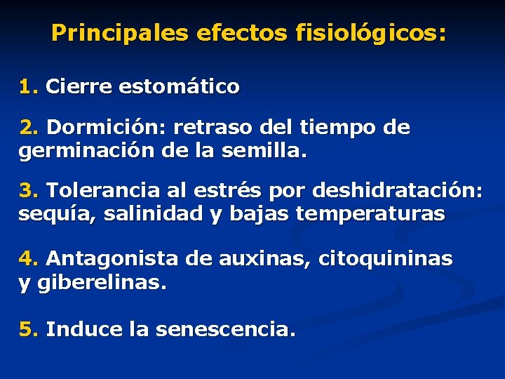 Principales efectos fisiológicos: 1. Cierre estomático 2. Dormición: retraso del tiempo de germinación de