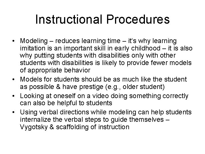 Instructional Procedures • Modeling – reduces learning time – it’s why learning imitation is