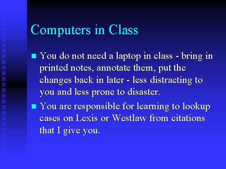 Computers in Class You do not need a laptop in class - bring in