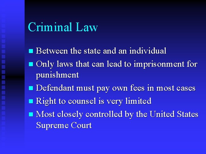 Criminal Law Between the state and an individual n Only laws that can lead