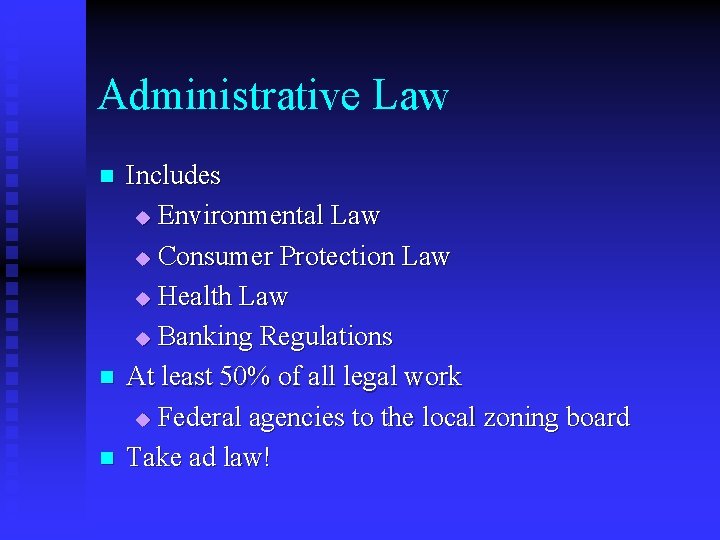 Administrative Law n n n Includes u Environmental Law u Consumer Protection Law u