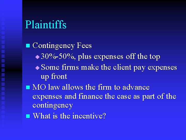 Plaintiffs Contingency Fees u 30%-50%, plus expenses off the top u Some firms make