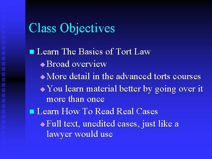 Class Objectives Learn The Basics of Tort Law u Broad overview u More detail